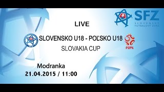SLOVENSKO U18 - POĽSKO U18 / Slovakia cup / Modranka 21.04.2015 / 11:00