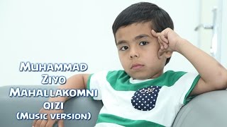 Muhammad Ziyo - Mahallakomni qizi | Мухаммад Зиё - Махаллакомни кизи (music version)