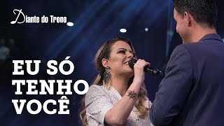 ANA PAULA VALADÃO - EU SÓ TENHO VOCÊ (AO VIVO) | DIANTE DO TRONO