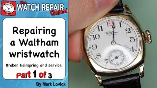 Repairing a broken Waltham watch part 1 of 3
