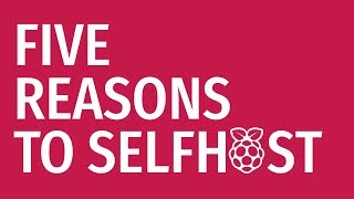 5 REASONS TO SELFHOST