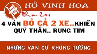 Cờ Tướng đỉnh cao Hồ Vinh Hoa 4 ván cờ phế bỏ cả hai xe hay nhất