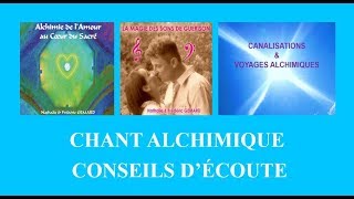 CHANT ALCHIMIQUE : CONSEILS D'ECOUTE