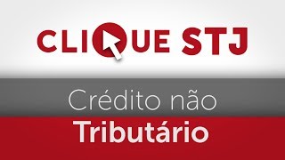 Clique STJ - Crédito não Tributário (18/07/19)