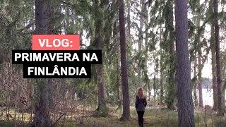 VLOG: primavera na Finlândia | Blog da Dé