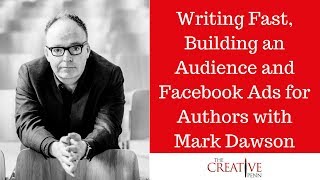 Writing Fast, Building An Audience And Facebook Advertising for Authors With Mark Dawson