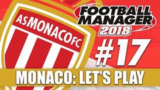 Monaco FM18 | Part 17 | PORTO & CUP FINAL | Football Manager 2018 Beta Let's Play Series