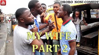 MY WIFE PART 2 (Orobo Noni Comedy)