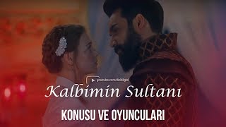 Kalbimin Sultanı Konusu ve Oyuncuları (Ali Ersan Duru,Aleksandra Nikiforova,Yeni Yaz Dizisi)