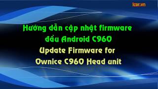 Hướng dẫn cập nhật phần mềm đầu android Ownice c960 - Update Firmware C960