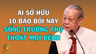 Bệnh Tật Hoành Hành, Giáo Sư Tiết Lộ Người Nào Sở Hữu 10 "Bảo Bối" Này Sẽ Thoát Mọi Bệnh Tật