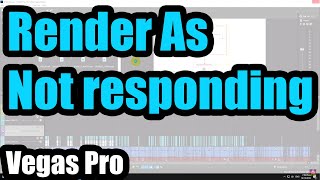 Vegas Pro 16__Render As__Not responding__Stopped working (.VEG)