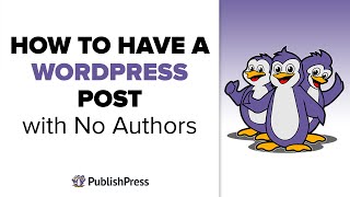 How to Have a WordPress Post With No Authors