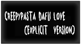 creepypasta dafu love (explicit version)