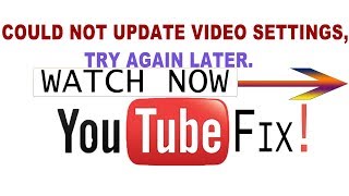 FIX |could not update video settings , please try again later|