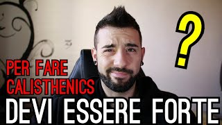 Per fare Calisthenics devi essere forte