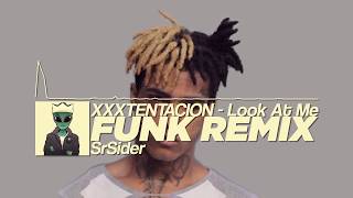 XXXTENTACION - Look At Me (SrSider FUNK REMIX)