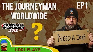 FM18 - The Journeyman Worldwide - EP 1 -  A Football Manager 2018 Story