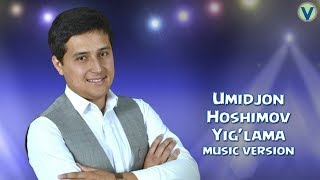 Umidjon Hoshimov - Yig'lama | Умиджон Хошимов - Йиглама (music version) 2017
