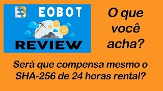 Eobot- SHA 256 24 horas rental - Será que compensa????????