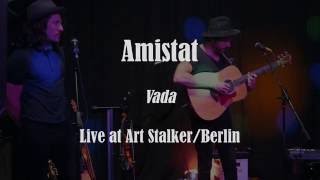 Amistat - Vada  Live at Art Stalker/Berlin  2016