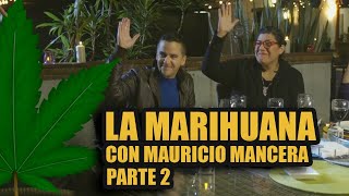 LEGALIZACIÓN DE LA MARIHUANA CON MAURICIO MANCERA PARTE 2