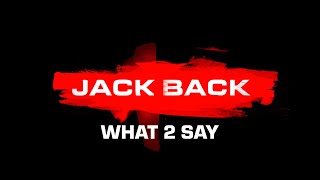Jack Back - What 2 Say
