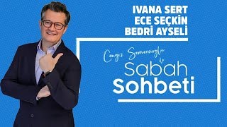 Ivana Sert - Ece Seçkin - Bedri Ayseli - Cengiz Semercioğlu ile Sabah Sohbeti - 1 Ağustos 2019
