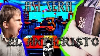 ASI SERA LA NIÑEZ Y JUVENTUD DEL ANTICRISTO PARTE 3