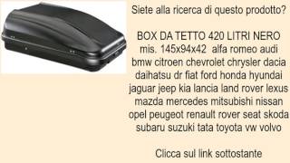 BOX DA TETTO 420 LITRI NERO mis. 145x94x42  alfa romeo audi bmw citroen chevrolet chrysler