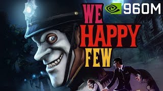 We Happy Few | GTX 960M 2GB | i5-6300HQ | 16GB RAM