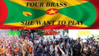 FOUR BRASS - SHE WANTS TO PLAY - GRENADA SOCA 2005