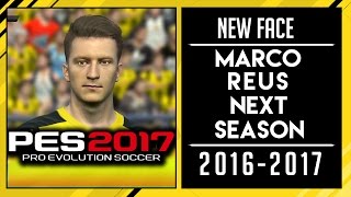 PES 2017 | New Face Marco Reus Next Season • 2016 / 2017 • HD