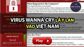 Tin Mới Nhất Mã Độc Wanna Cry (Virus Wanna Cry) Lây Lan Vào Việt Nam | Đêm Tâm Sự