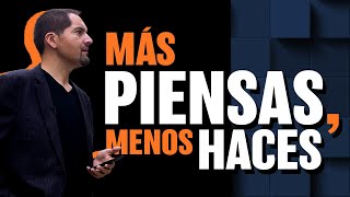 Entre más lo piensas, menos haces ¡No te quedes con las ganas!