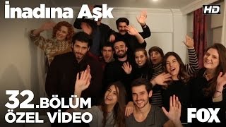 İnadına Aşk 32. Bölüm Kamera Arkası