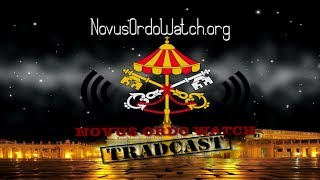 TRADCAST 018 (June 28, 2017) - Novus Ordo Watch Podcast