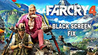 FAR CRY 4 BLACK SCREEN FIX