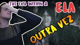 ELA OUTRA VEZ??? SERÁ QUE A MATAMOS?? | The Evil Within 2 Gameplay #11