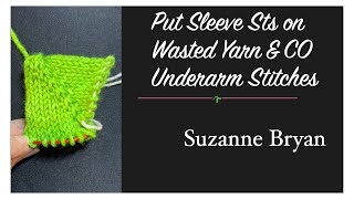 Put Sleeve Sts on Waste Yarn & CO Underarm Stitches
