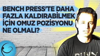 Bench Press'te Daha Fazla Kaldırabilmek İçin Omuz Pozisyonu Ne Olmalı?
