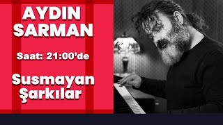 Aydın Sarman Susmayan Şarkılar Canlı Yayını