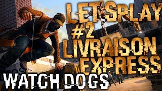 WATCH DOGS LET'S PLAY #2 - LIVRAISON EXPRESS !