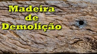 Madeiras de demolição - O que é e dicas dicas. - Tipos de Madeira