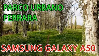 FERRARA - Parco Urbano con SAMSUNG GALAXY A50