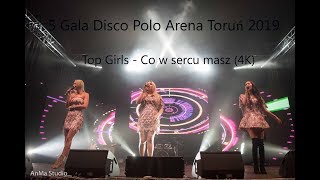 Top Girls - Co w sercu masz (4K)  - 5 Gala Disco Polo Arena Toruń 2019