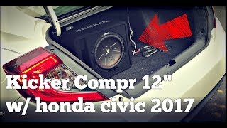 KICKER CompR 12" 2-Ohm with 2017 Honda Civic EX