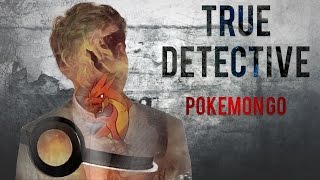 True Detective - Pokemon GO | Настоящий Детектив - Покемон Го