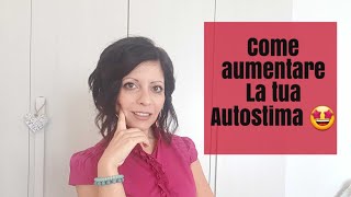 Come aumentare la tua AUTOSTIMA!