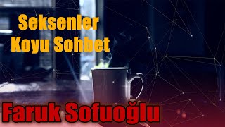 Seksenler Koyu Sohbet | Faruk Sofuoğlu